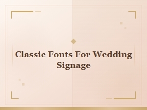 Timeless Fonts for Elegant Wedding Signage